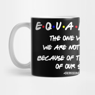 Equality The One Where We aren't Killed Because Of The Color Of Your Skin Mug